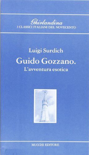 Guido Gozzano e l'avventura esotica di Luigi Surdich edito da Mucchi Editore