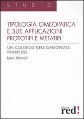 La tipologia omeopatica e le sue applicazioni. Prototipi e metatipi di Léon Vannier edito da Red Edizioni