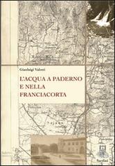 L' acqua a Paderno e nella Franciacorta di Gianluigi Valotti edito da Sardini