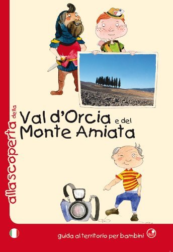 Alla scoperta della Val d'Orcia e del Monte Amiata. Ediz. illustrata edito da Betti Editrice