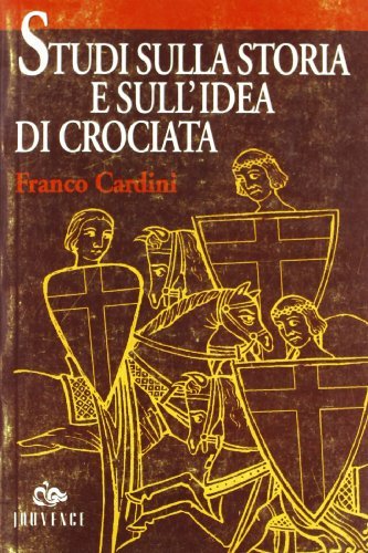 Studi sulla storia e sull'idea di crociata di Franco Cardini edito da Editoriale Jouvence