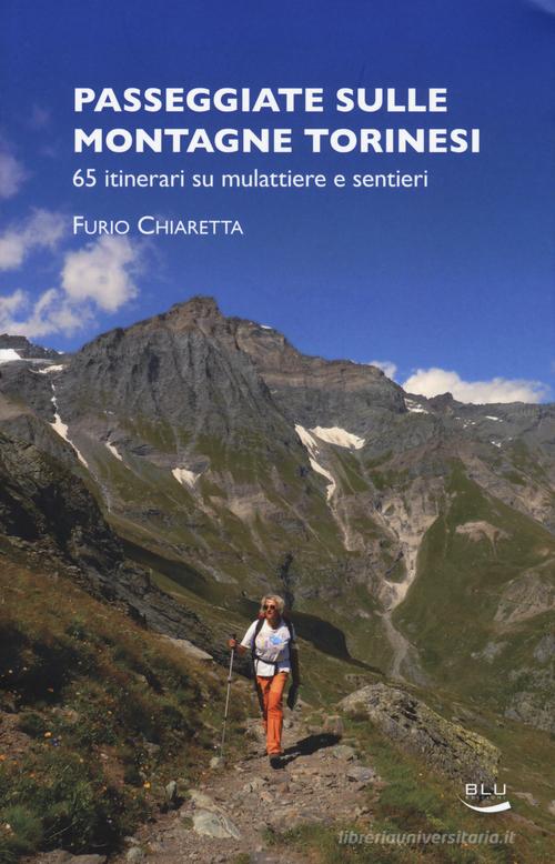Passeggiate sulle montagne torinesi. 65 itinerari su mulattiere e sentieri di Furio Chiaretta edito da Blu Edizioni