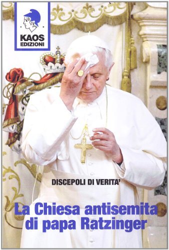 La Chiesa antisemita di papa Ratzinger edito da Kaos