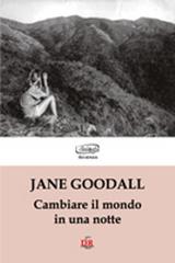 Cambiare il mondo in una notte di Jane Goodall edito da Di Renzo Editore