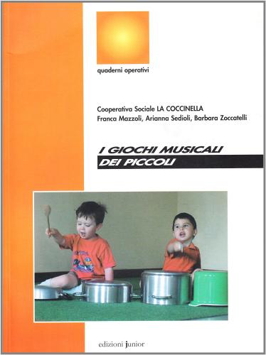 I giochi musicali dei piccoli. Con CD-ROM di Franca Mazzoli, Arianna Sedioli, Barbara Zoccatelli edito da Edizioni Junior