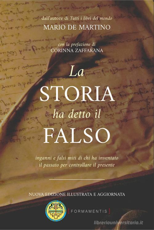 La storia ha detto il falso. Inganni e falsi miti di chi ha inventato il passato per controllare il presente di Mario De Martino edito da Edizioni Centro Studi e Ricerche CTA102