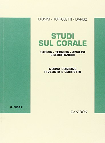 Studi sul corale. Storia, tecnica, analisi, esercitazioni di Renato Dionisi, Massimo Toffoletti, G. Luigi Dardo edito da Zanibon