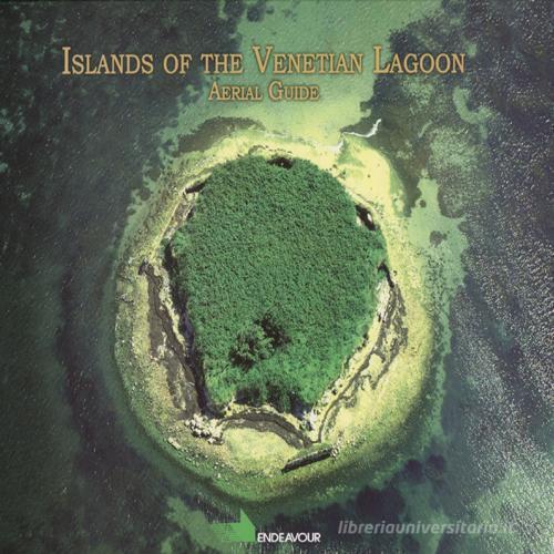 Islands of venetian lagoon. Aerial guide di Arturo Colamussi edito da Endeavour Ricerca e Sviluppo