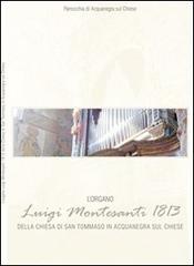 L' organo Luigi Montesanti 1813 della chiesa di San Tommaso in Acquanegra sul Chiese di Federico Lorenzani edito da Ass. Culturale G. Serassi