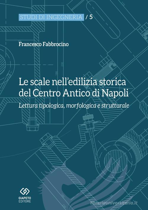 Le scale nell'edilizia storica del centro antico di Napoli. Lettura tipologica, morfologica e strutturale di Francesco Fabbrocino edito da Giapeto