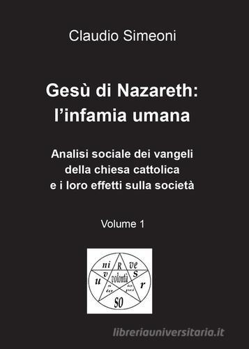 Gesù di Nazareth: l'infamia umana vol.1 di Claudio Simeoni edito da Youcanprint
