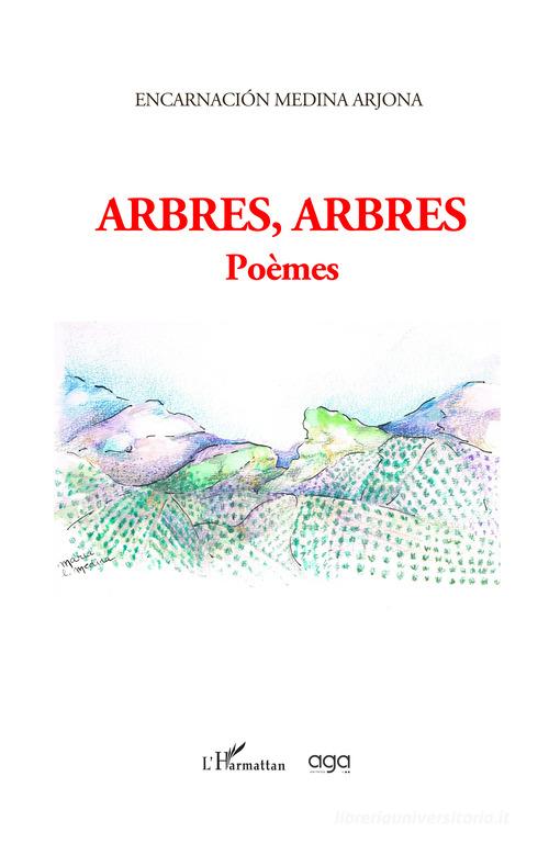 Arbres, arbres. Poèmes di Encarnación Medina Arjona edito da AGA Editrice
