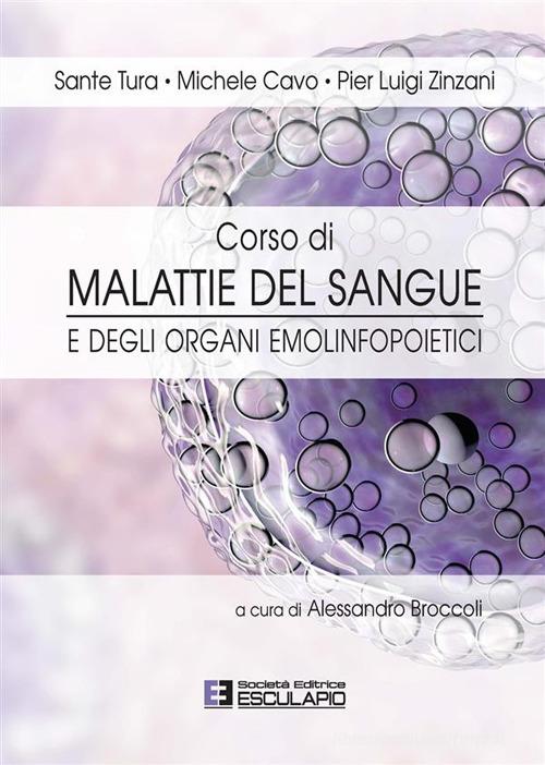 Corso di malattie del sangue e degli organi emolinfopoietici di Sante Tura, Michele Cavo, Pier Luigi Zinzani edito da Esculapio