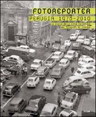 Fotoreporter. Perugia 1978-2010. La storia della città raccontata dai fotografi di cronaca. Ediz. illustrata edito da Futura Libri