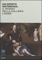 Un dipinto misterioso. Il mondo della Galleria Linder. Ediz. illustrata di James Bradburne, Michael J. Gorman edito da Alias