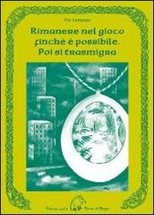 Libro Rimanere nel gioco finché è possibile. Poi si trasmigra di Pia Tampopo Narrativa di Terra di Mezzo