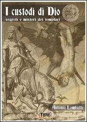 I custodi di Dio. Segreti e misteri dei Templari di Antonio Lombatti edito da Yume