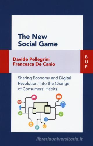 The new social game. Sharing economy and digital revolution: an insight on consumers' habits change di Fancesca De Canio, Davide Pellegrini edito da Bocconi University Press