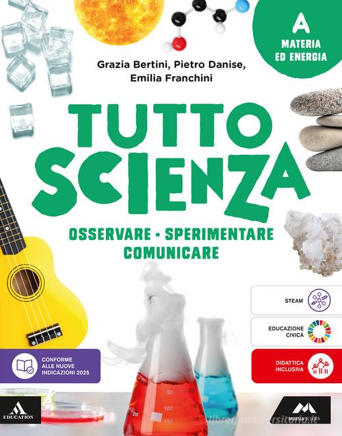TuttosScienza. Osservare, sperimentare, comunicare. Per la Scuola media. Con e-book. Con espansione online vol. A di Maria Grazia Bertini, Pietro Danise, Emilia Franchini edito da Mursia Scuola