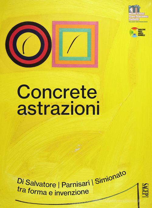 Concrete astrazioni. Di Salvatore, Parnisari, Simionato tra forma e invenzione di Federico Troletti edito da SAGEP