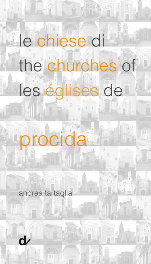 Le chiese di Procida-The churches of Procida-Les églises de Procida di Andrea Tartaglia edito da Doppiavoce