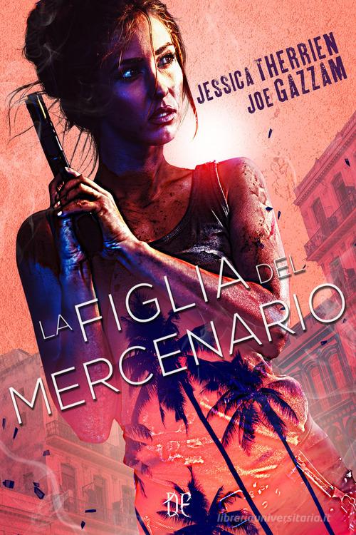 Libro La figlia del mercenario di Jessica Therrien, Joe Gazzam di Dunwich Edizioni