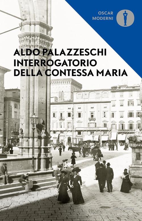 Interrogatorio della Contessa Maria di Aldo Palazzeschi edito da Mondadori