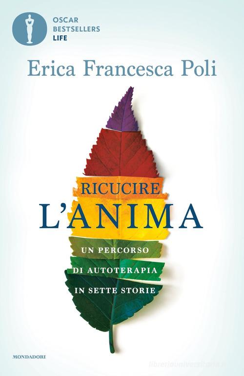 Ricucire l'anima. Un percorso di autoterapia in sette storie di Erica Francesca Poli edito da Mondadori