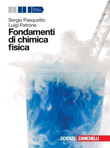 Fondamenti di chimica fisica. Per le Scuole superiori. Con espansione online di Sergio Pasquetto, Luigi Patrone edito da Zanichelli