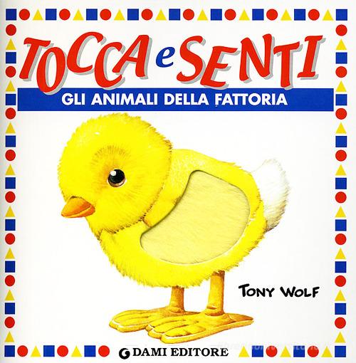 Gli animali della fattoria. Ediz. illustrata, Tony Wolf;Clementina  Coppini;Andrea Dami, Dami Editore