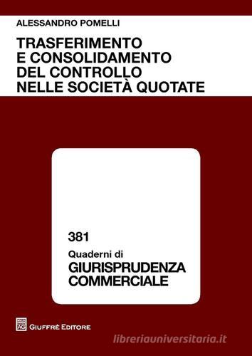 Trasferimento e consolidamento del controllo nelle società quotate di Alessandro Pomelli edito da Giuffrè