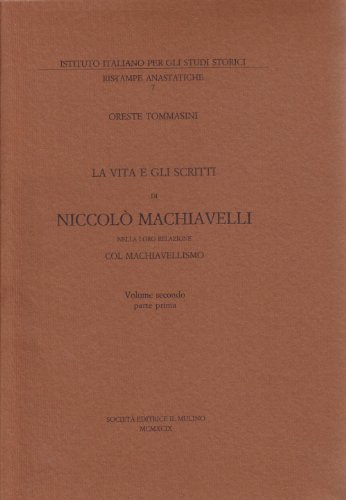 La vita e gli scritti di Niccolò Machiavelli nella loro relazione col machiavellismo (2/1) vol.2 di Oreste Tommasini edito da Il Mulino