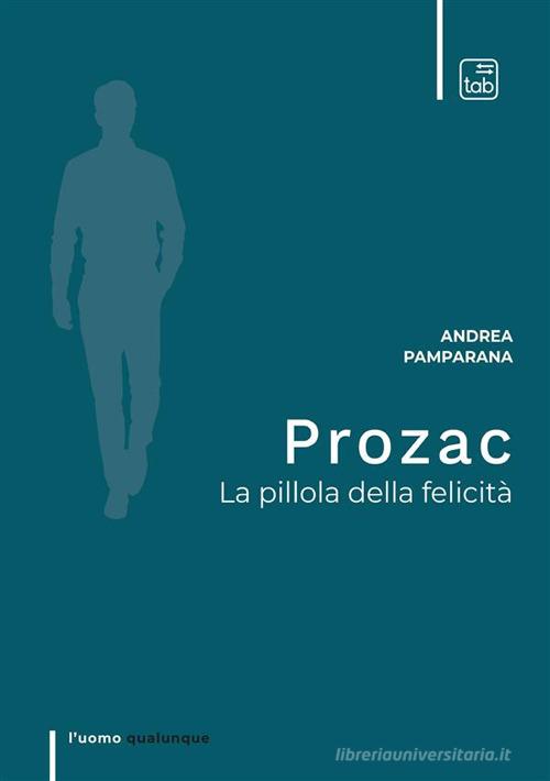 Prozac. La pillola della felicità di Andrea Pamparana edito da tab edizioni