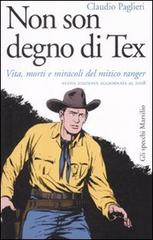 Non son degno di Tex. Vita, morti e miracoli del mitico ranger di Claudio Paglieri edito da Marsilio