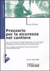 Prezzario per la sicurezza nel cantiere. Con floppy disk di Luigi Grosso edito da Il Sole 24 Ore