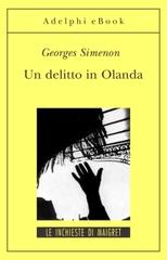 Un delitto in Olanda di Georges Simenon edito da Adelphi