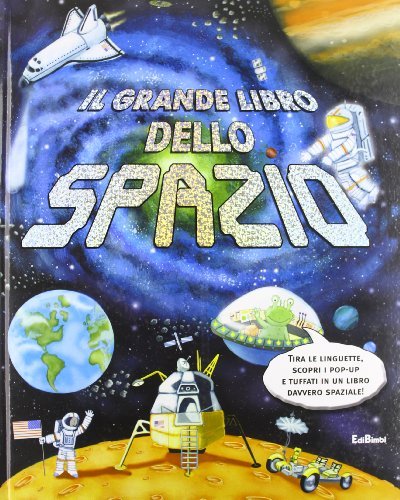 Il grande libro dello spazio. Libro pop-up edito da Edibimbi