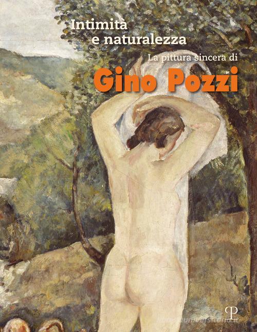 Intimità e naturalezza. La pittura sincera di Gino Pozzi. Ediz. a colori edito da Polistampa