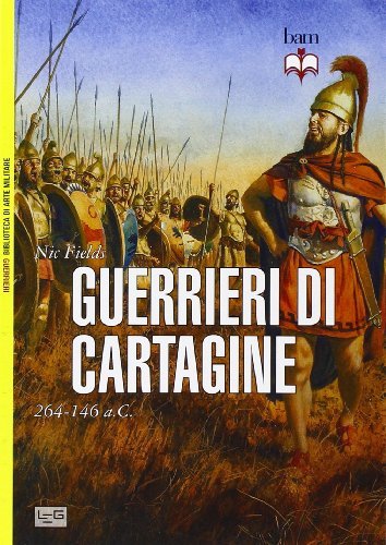 Guerrieri cartaginesi. 264-146 a. C. di Nic Fields edito da LEG Edizioni