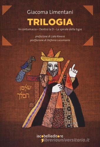Trilogia: In contumacia-Dentro la D-La spirale della tigre di Giacoma Limentani edito da Iacobellieditore