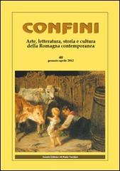Confini. Arte, letteratura, storia e cultura della Romagna antica e contemporanea vol.40 edito da Il Ponte Vecchio