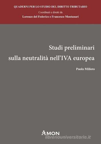 Studi preliminari sulla neutralità nell'IVA europea di Paola Milioto edito da Amon