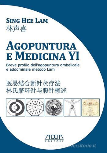 Agopuntura e medicina YI. Breve profilo dell'agopuntura ombelicale e addominale metodo Lam. Ediz. italiana e cinese di Sing Hee Lam edito da Adda
