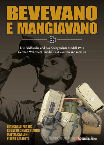 Bevevano e mangiavano. German Wehrmacht model 1931 canteen and mess kit di Giancarlo Persic, Roberto Chiacchiarini, Mattia Carloni edito da Luglio (Trieste)