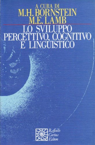 Lo sviluppo percettivo, cognitivo e linguistico edito da Raffaello Cortina Editore