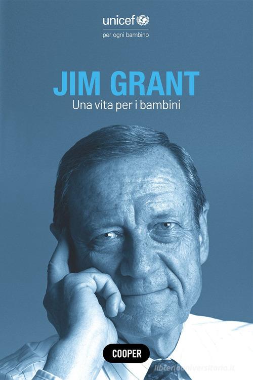 Jim Grant. Una vita per i bambini di Roberto Savio edito da Cooper