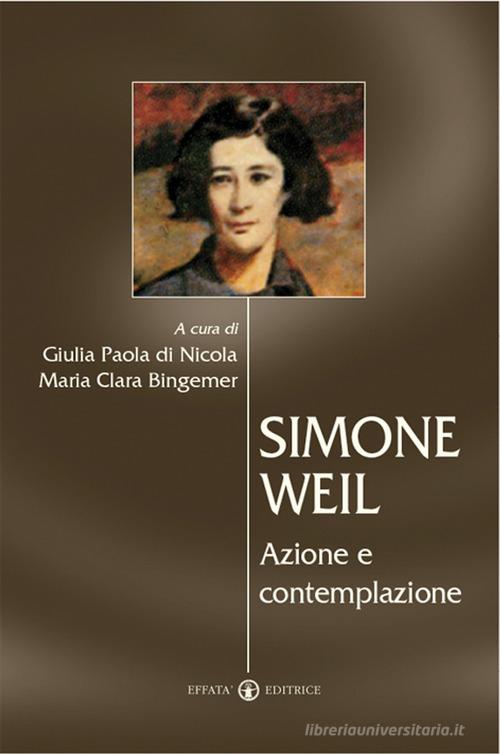 Simone Weil. Azione e contemplazione edito da Effatà