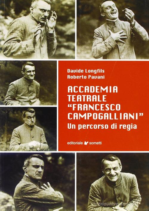 Accademia teatrale «Francesco Campogalliani». Un percorso di regia di Davide Longfils, Roberto Pavani edito da Sometti