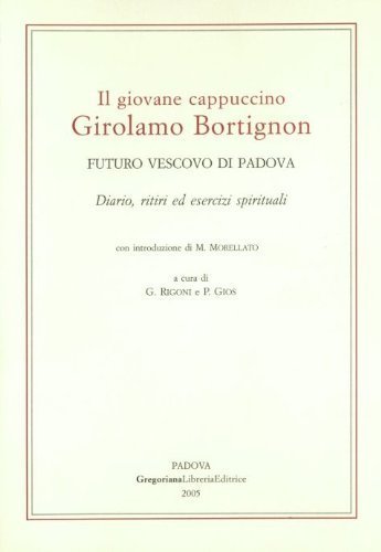Il giovane cappuccino Girolamo Bortignon. Futuro vescovo di Padova di Girolamo Bortignon edito da Gregoriana Libreria Editrice