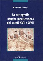 La cartografia nautica mediterranea dei secc. XVI e XVII di Corradino Astengo edito da ERGA